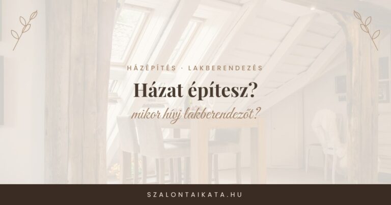 Házat építesz? Mikor hívj lakberendezőt? - Szalontai Kata blog